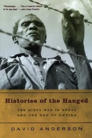 Histories of the Hanged: The Dirty War in Kenya and the End of Empire