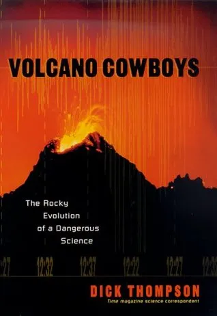 Volcano Cowboys: The Rocky Evolution of a Dangerous Science