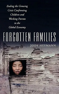 Forgotten Families: Ending the Growing Crisis Confronting Children and Working Parents in the Global Economy