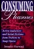 Consuming Pleasures: Active Audiences and Serial Fictions from Dickens to Soap Opera