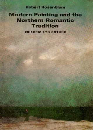 Modern Painting and the Northern Romantic Tradition: Friedrich to Rothko