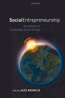 Social Entrepreneurship: New Models of Sustainable Social Change