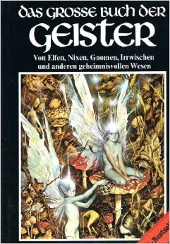 Das Große Buch Der Geister: Von Elfen, Nixen, Gnomen, Irrwischen Und Anderen Geheimnisvollen Wesen