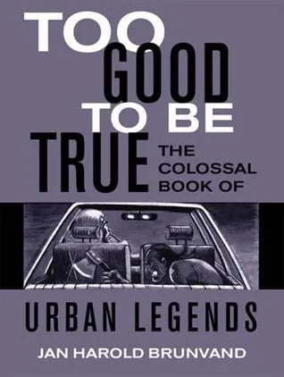 Too Good to Be True: The Colossal Book of Urban Legends