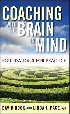 Coaching with the Brain in Mind: Foundations for Practice