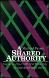 A Shared Authority: Essays On The Craft And Meaning Of Oral And Public History