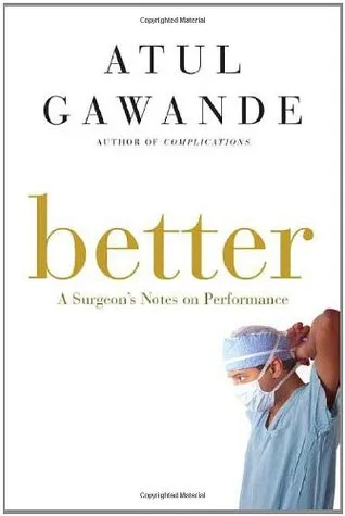 Better: A Surgeon's Notes on Performance