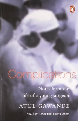 Complications: Notes from the Life of a Young Surgeon