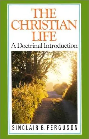 The Christian Life: A Doctrinal Introduction