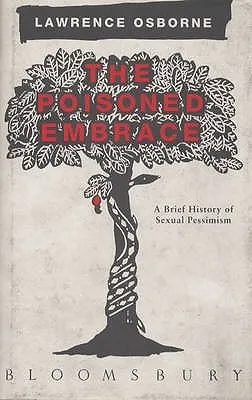 The Poisoned Embrace: A Brief History Of Sexual Pessimism