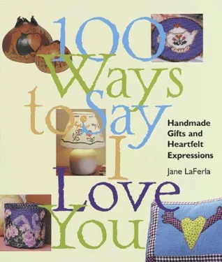 100 Ways to Say I Love You: Handmade Gifts  Heartfelt Expressions