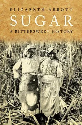 Sugar: A Bittersweet History