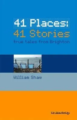 41 Places - 41 Stories: True Tales from Brighton