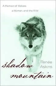 Shadow Mountain: A Memoir of Wolves, a Woman, and the Wild