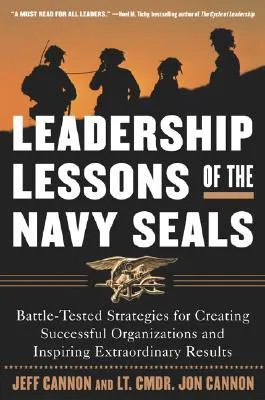 Leadership Lessons of the Navy Seals: Battle-Tested Strategies for Creating Successful Organizations and Inspiring Extraordinary Results