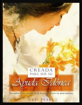 Creada Para Ser Su Ayuda Idanea/Created to be His Help Meet: Descubre Como Puede Dios Hacer Glorioso Tu Matrimonio