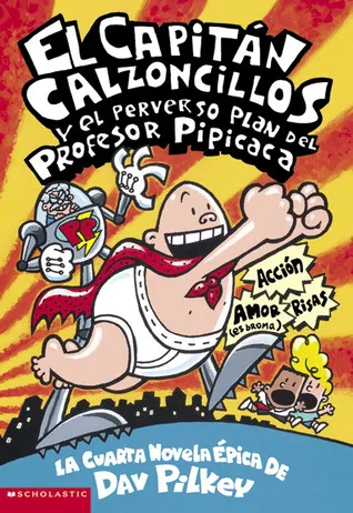 Captain Underpants And The Perilous Plot Of Professor Poopypants: El Capitan Calzoncillos Y El Perverso Plan Del Profesor Pipcac