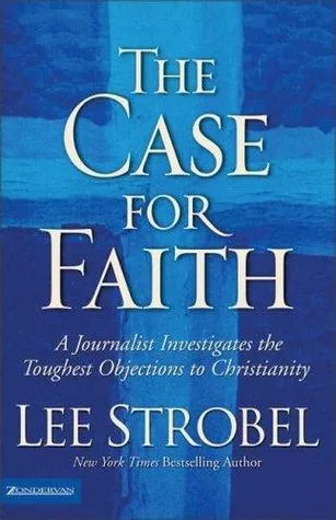 The Case for Faith: A Journalist Investigates the Toughest Objections to Christianity