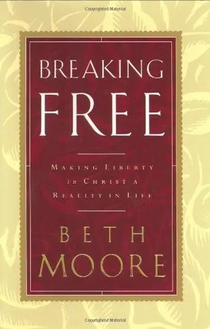 Breaking Free: Making Liberty in Christ a Reality in Life