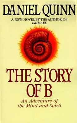 The Story of B: An Adventure of the Mind and Spirit