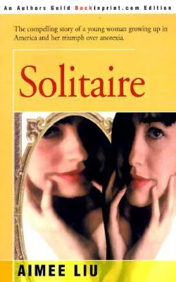 Solitaire: The Compelling Story of a Young Woman Growing up in America and Her Triumph over Anorexia