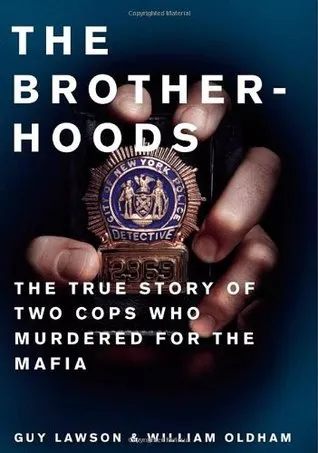 Brotherhoods: The True Story of Two Cops Who Murdered for the Mafia