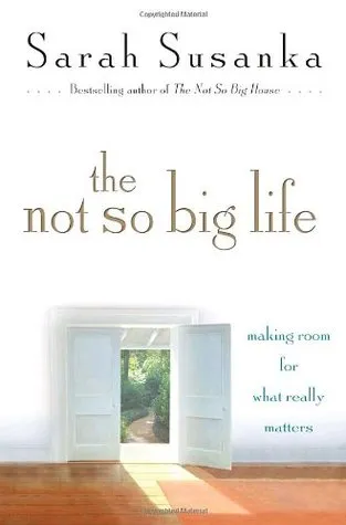 The Not So Big Life: Making Room for What Really Matters