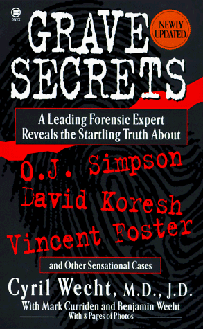 Grave Secrets: Leading Forensic Expert Reveals Startling Truth about O.J. Simpson, David Koresh, Vincent Foster, and Other Sensational Cases