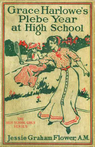 Grace Harlowe's Plebe Year at High School, Or, The Merry Doings of the Oakdale Freshmen Girls