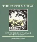 The Earth Manual: How to Work on Wild Land Without Taming It