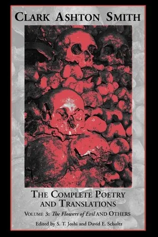 The Complete Poetry and Translations Volume 3: The Flowers of Evil and Others