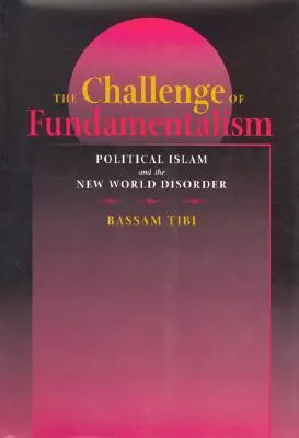 The Challenge of Fundamentalism: Political Islam and the New World Disorder