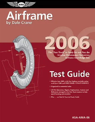 Airframe Test Guide 2006: The Fast-Track to Study for and Pass the FAA Aviation Maintenance Technician Airframe Knowledge Test