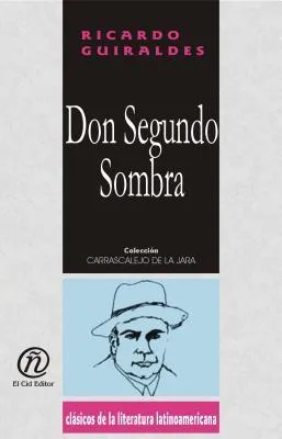 Don Segundo Sombra: Coleccin de Clsicos de La Literatura Latinoamericana "Carrascalejo de La Jara"