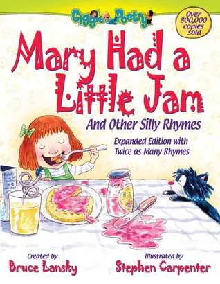 Mary Had a Little Jam: And Other Silly Rhymes. Expanded Edition with Twice as Many Rhymes.