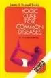 Yogic Cure For Common Diseases