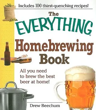 The Everything Homebrewing Book: All you need to brew the best beer at home!