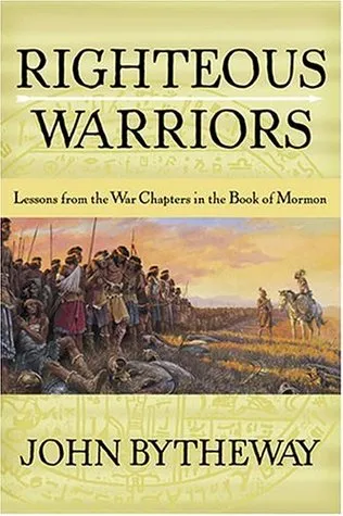 Righteous Warriors: Lessons from the War Chapters in the Book of Mormon