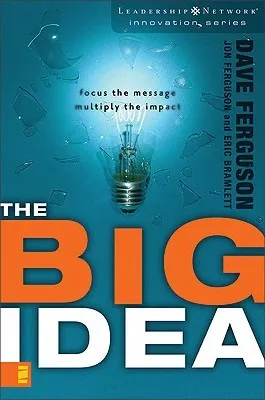 The Big Idea: Focus the Message--Multiply the Impact