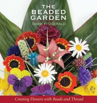 The Beaded Garden: Creating Flowers with Beads and Thread