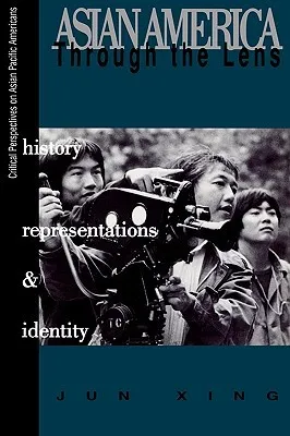 Asian America Through the Lens: History, Representations, and Identities