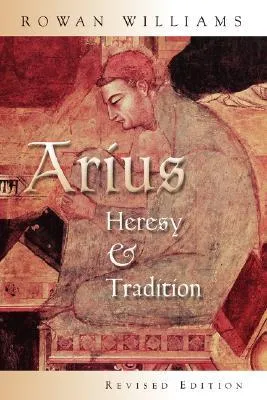 Arius: Heresy and Tradition