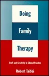 Doing Family Therapy: Craft and Creativity in Clinical Practice