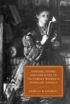 Disease, Desire, and the Body in Victorian Women