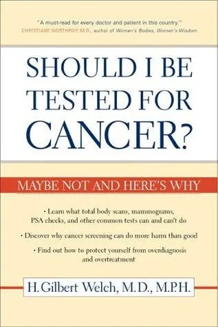 Should I Be Tested for Cancer?: Maybe Not and Here’s Why