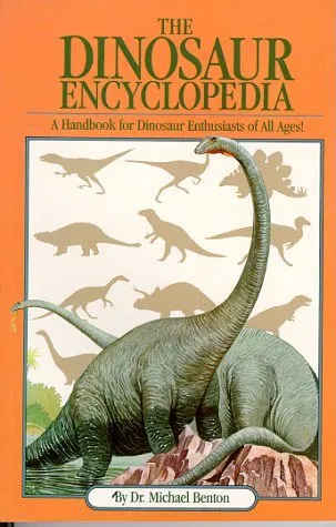 The Dinosaur Encyclopedia: A Handbook for Dinosaur Enthusiasts of All Ages