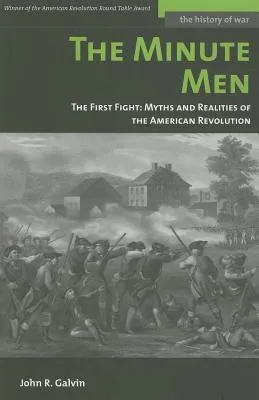 The Minute Men: The First Fight: Myths and Realities of the American Revolution