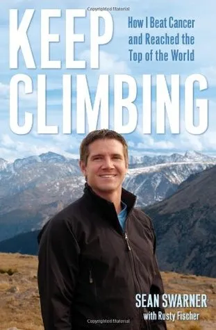 Keep Climbing: How I Beat Cancer and Reached the Top of the World