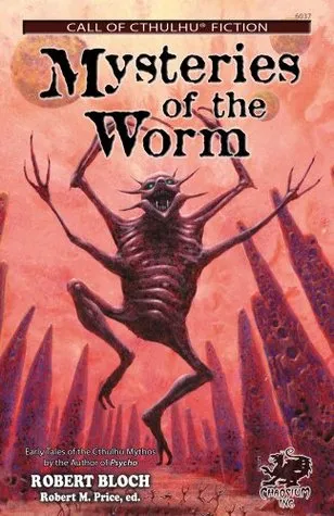 Mysteries of the Worm: Twenty Cthulhu Mythos Tales by Robert Bloch