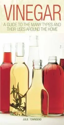 Vinegar: A Guide To The Many Types And Their Uses Around The Home